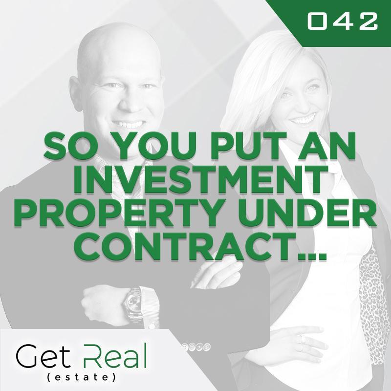#042: So You Put An Investment Property Under Contract...