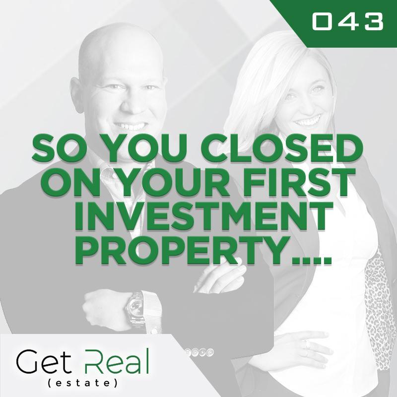 #043: So You Closed On Your First Investment Property....