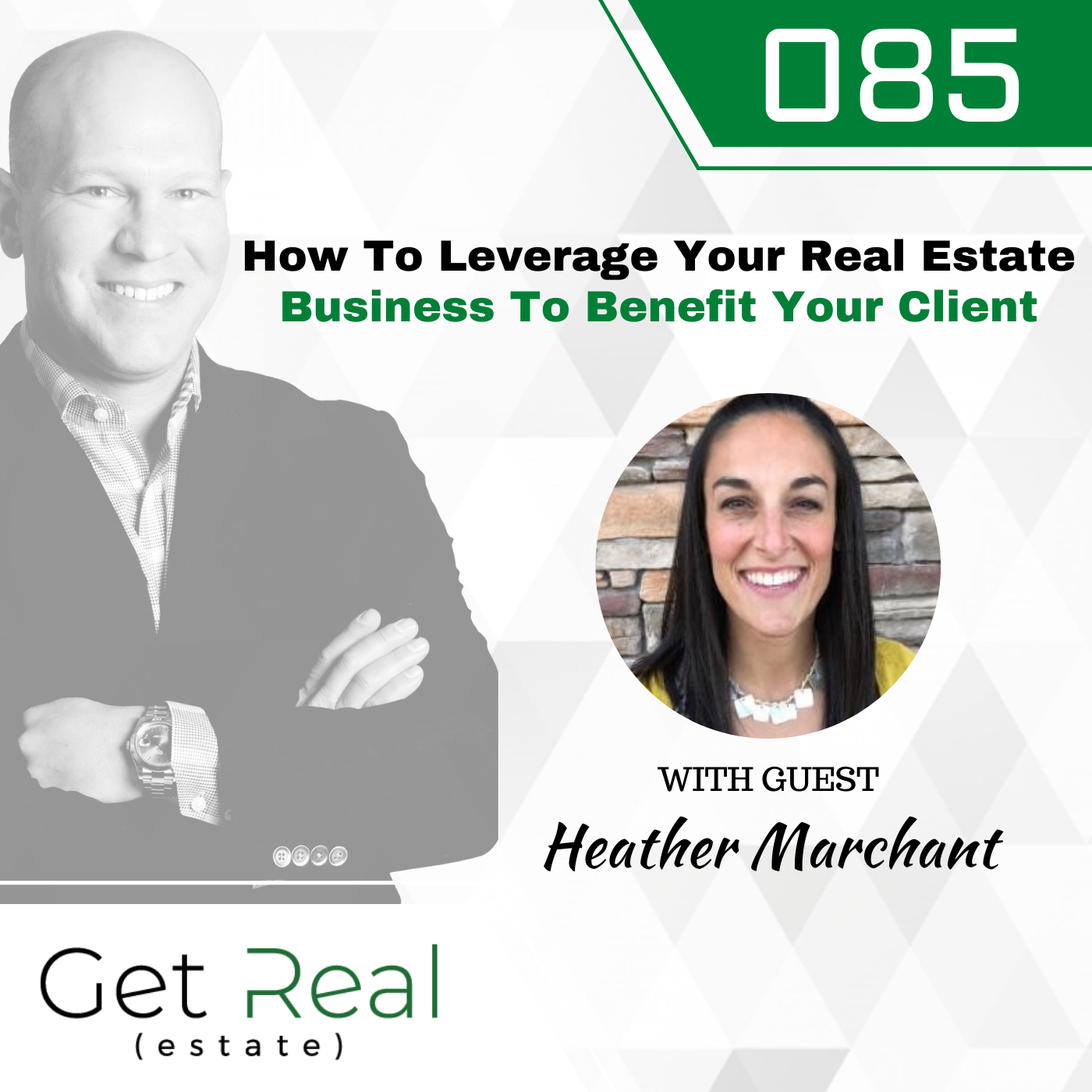 #085: How To Leverage Your Real Estate Business To Benefit Your Client With Heather Marchant